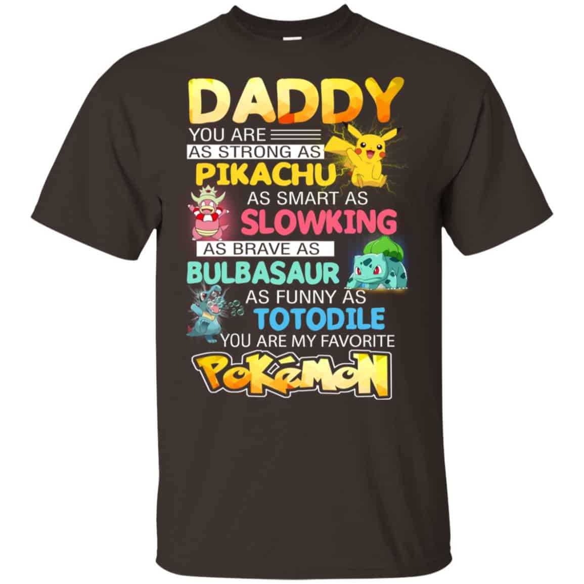 Daddy You Are As Strong As Pikachu As Smart As Slowking As Brave As Bulbasaur As Funny As Totodile You Are My Favorite Pokemon Shirt, Hoodie, Tank