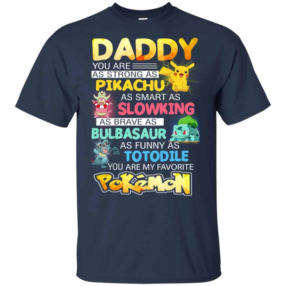 Daddy You Are As Strong As Pikachu As Smart As Slowking As Brave As Bulbasaur As Funny As Totodile You Are My Favorite Pokemon Shirt, Hoodie, Tank