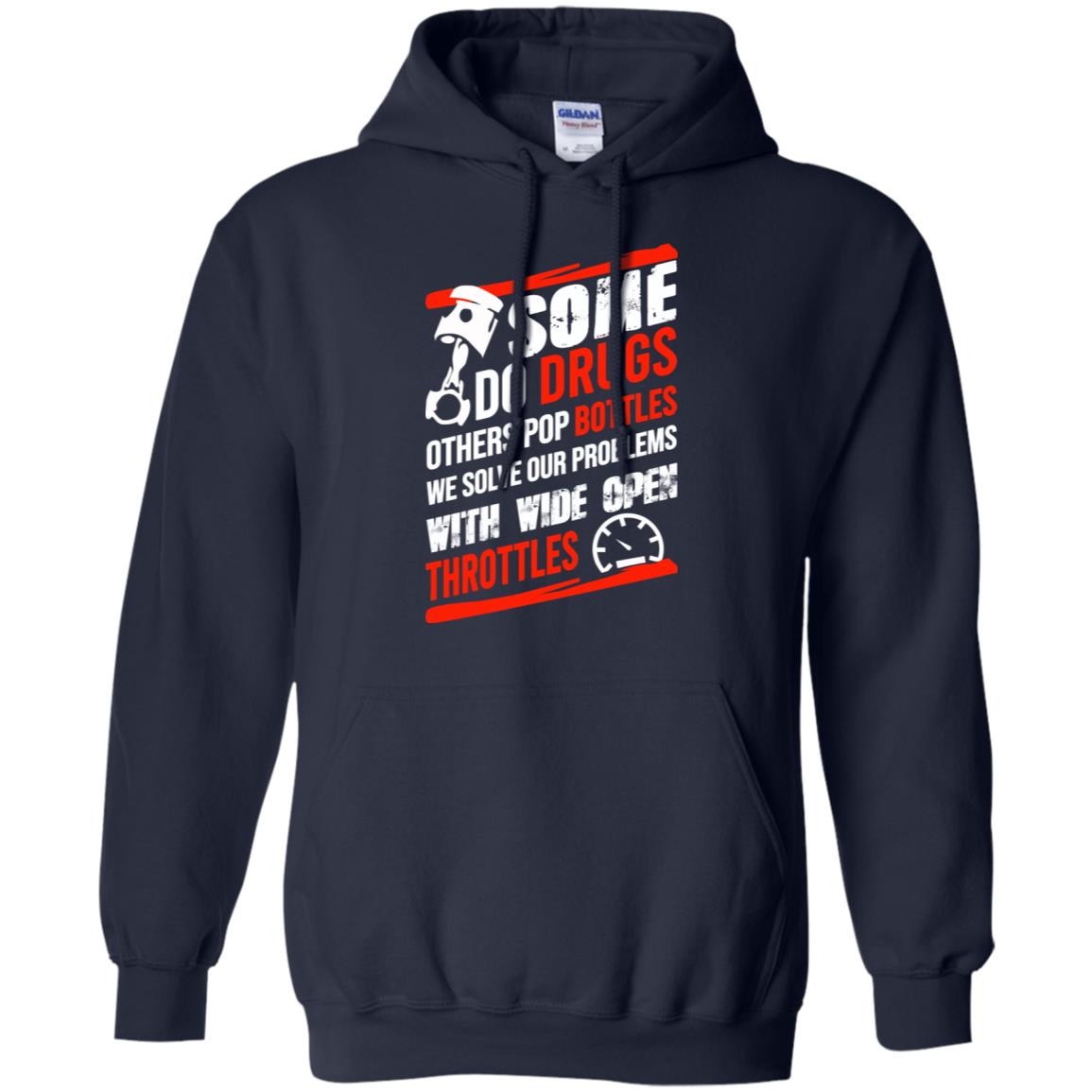 Some Do Drugs Others Pop Bottles We Solve Our Problems With Wide Open Throttles T-Shirts, Hoodie, Tank