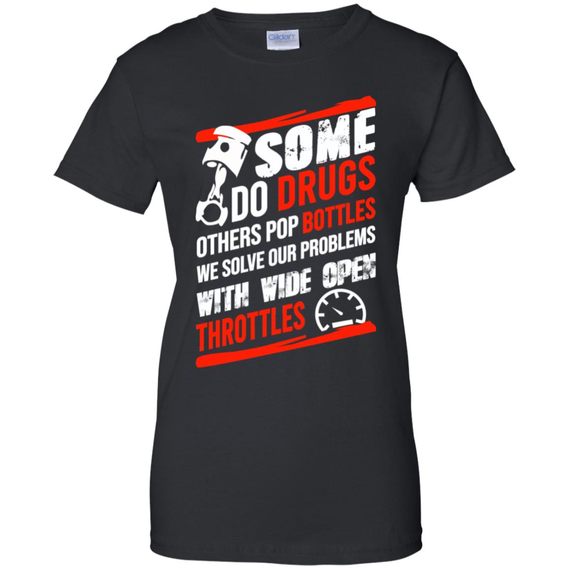 Some Do Drugs Others Pop Bottles We Solve Our Problems With Wide Open Throttles T-Shirts, Hoodie, Tank