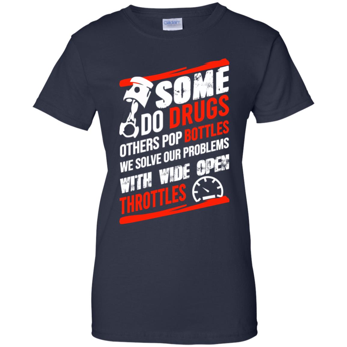 Some Do Drugs Others Pop Bottles We Solve Our Problems With Wide Open Throttles T-Shirts, Hoodie, Tank