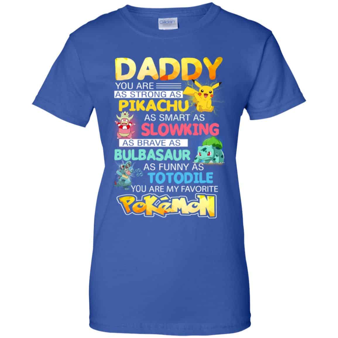 Daddy You Are As Strong As Pikachu As Smart As Slowking As Brave As Bulbasaur As Funny As Totodile You Are My Favorite Pokemon Shirt, Hoodie, Tank