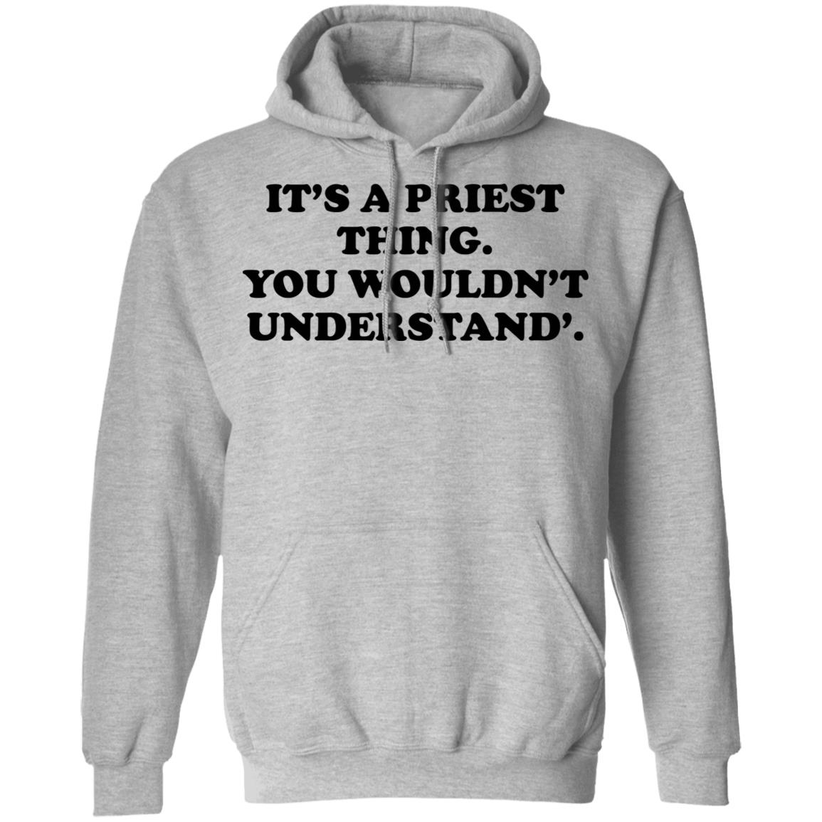 It’s A Priest Thing You Wouldn’t Understand Shirt, Hoodie, Tank