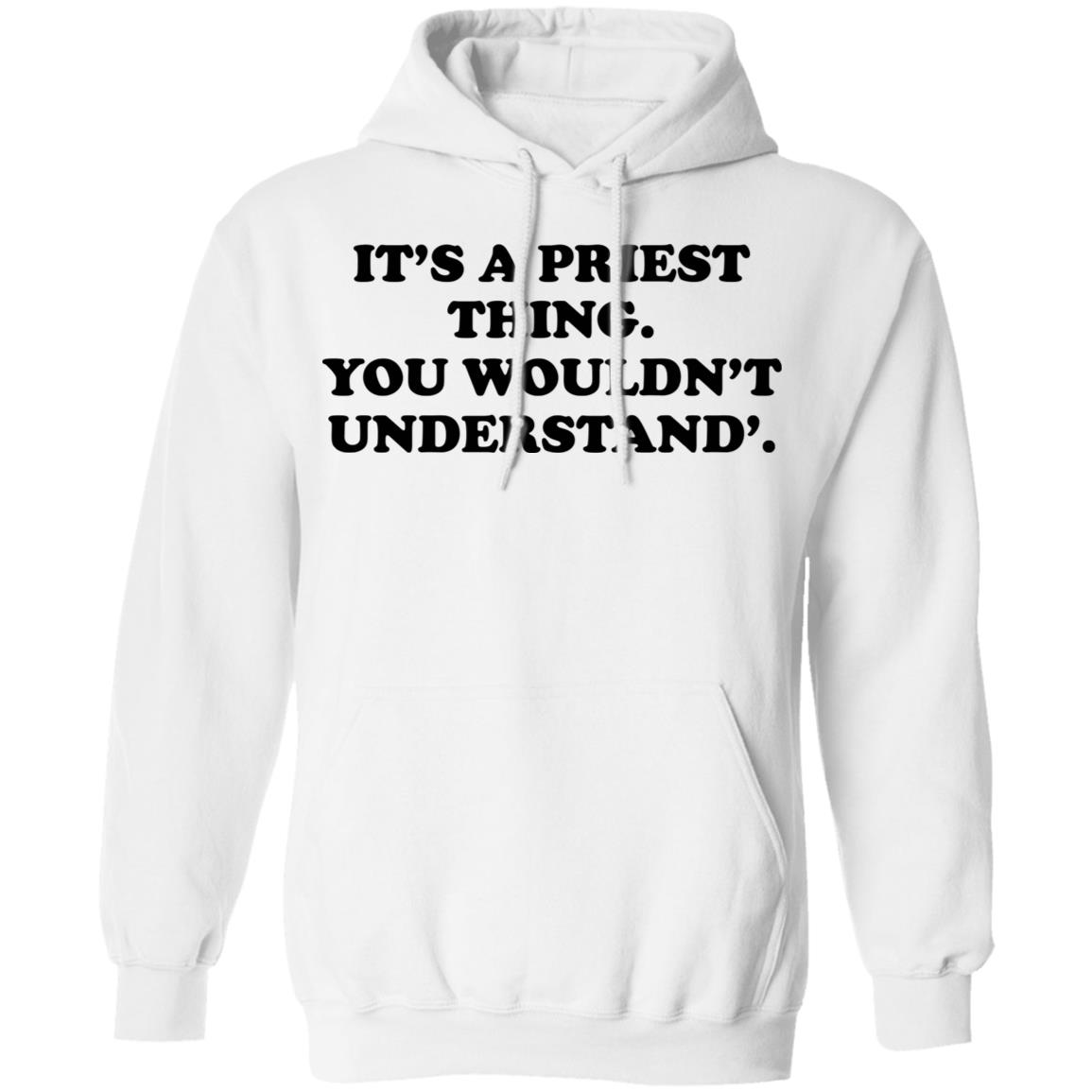 It’s A Priest Thing You Wouldn’t Understand Shirt, Hoodie, Tank