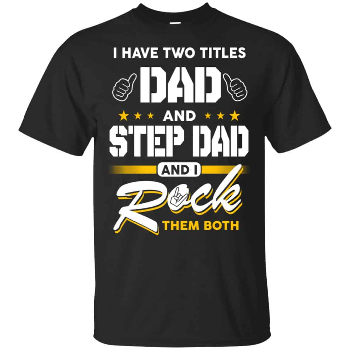 I Have Two Titles Dad And Step Dad And I Rock Them Both T-Shirts, Hoodie, Tank