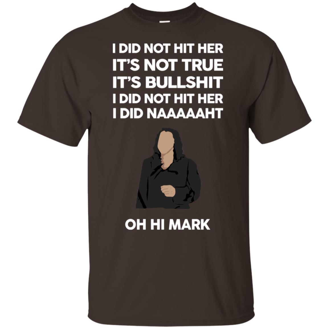 I Did Not Hit Her It’s Not True It’s Bullshit I Did Not Hit Her I Did Naaaaaht Oh Hi Mark T-Shirts, Hoodie, Tank