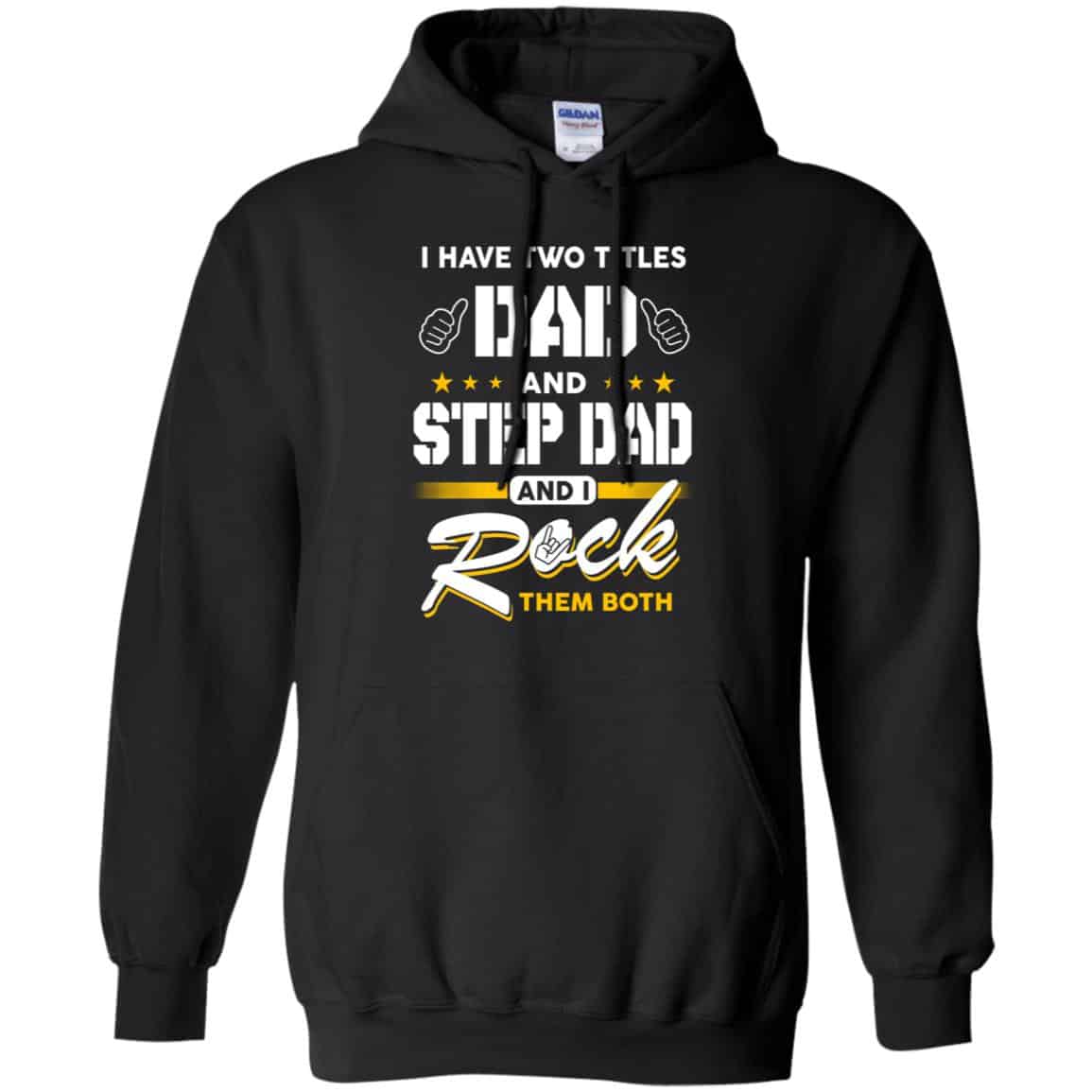 I Have Two Titles Dad And Step Dad And I Rock Them Both T-Shirts, Hoodie, Tank