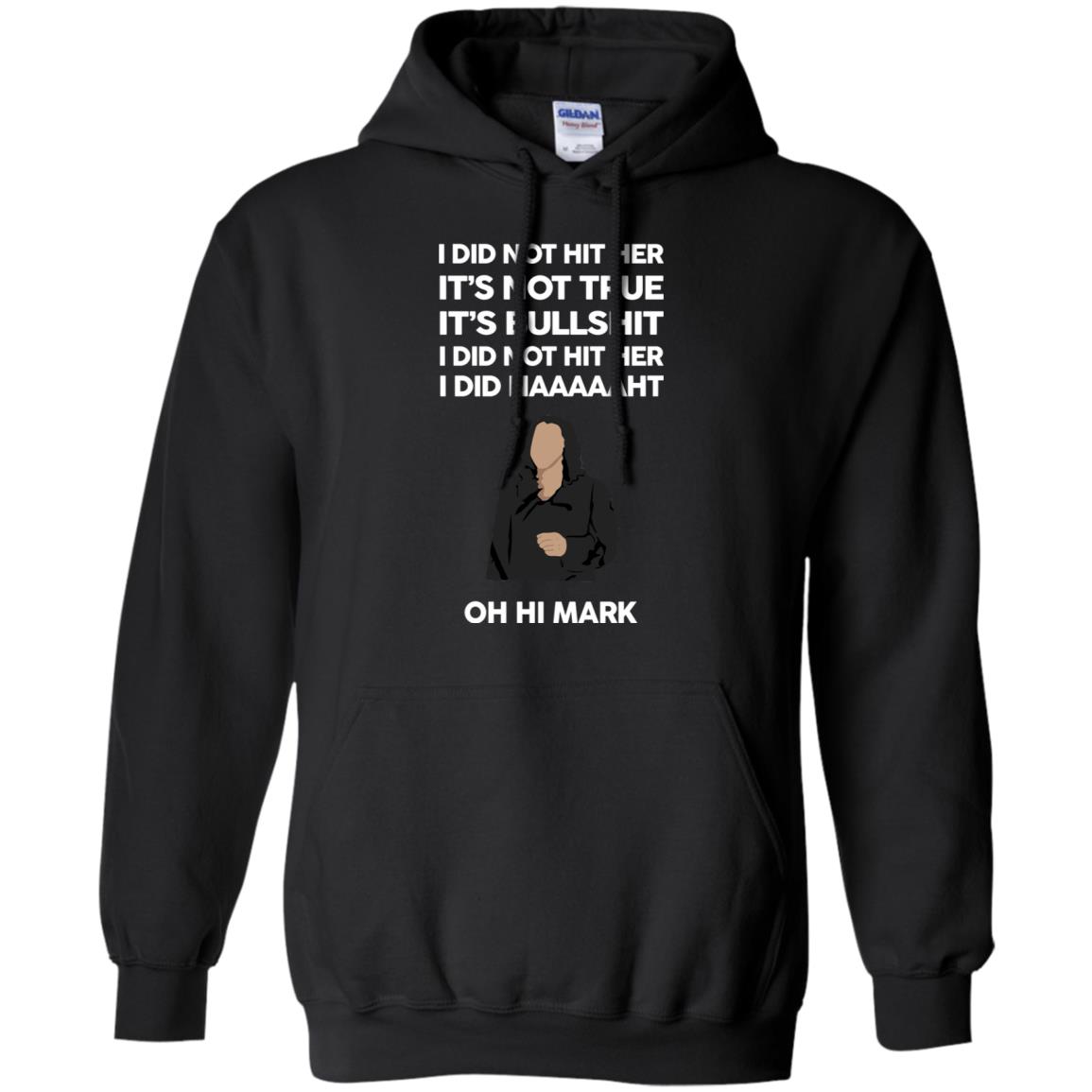 I Did Not Hit Her It’s Not True It’s Bullshit I Did Not Hit Her I Did Naaaaaht Oh Hi Mark T-Shirts, Hoodie, Tank