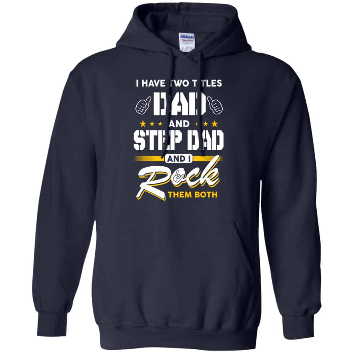 I Have Two Titles Dad And Step Dad And I Rock Them Both T-Shirts, Hoodie, Tank