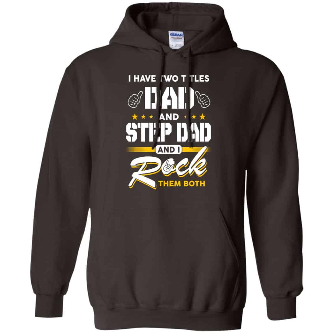 I Have Two Titles Dad And Step Dad And I Rock Them Both T-Shirts, Hoodie, Tank