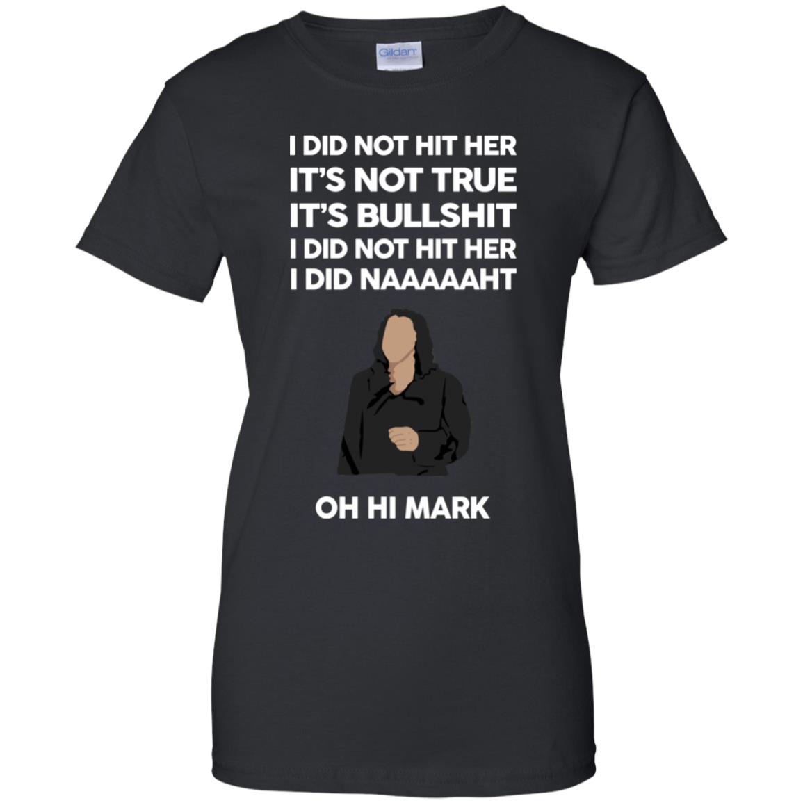 I Did Not Hit Her It’s Not True It’s Bullshit I Did Not Hit Her I Did Naaaaaht Oh Hi Mark T-Shirts, Hoodie, Tank