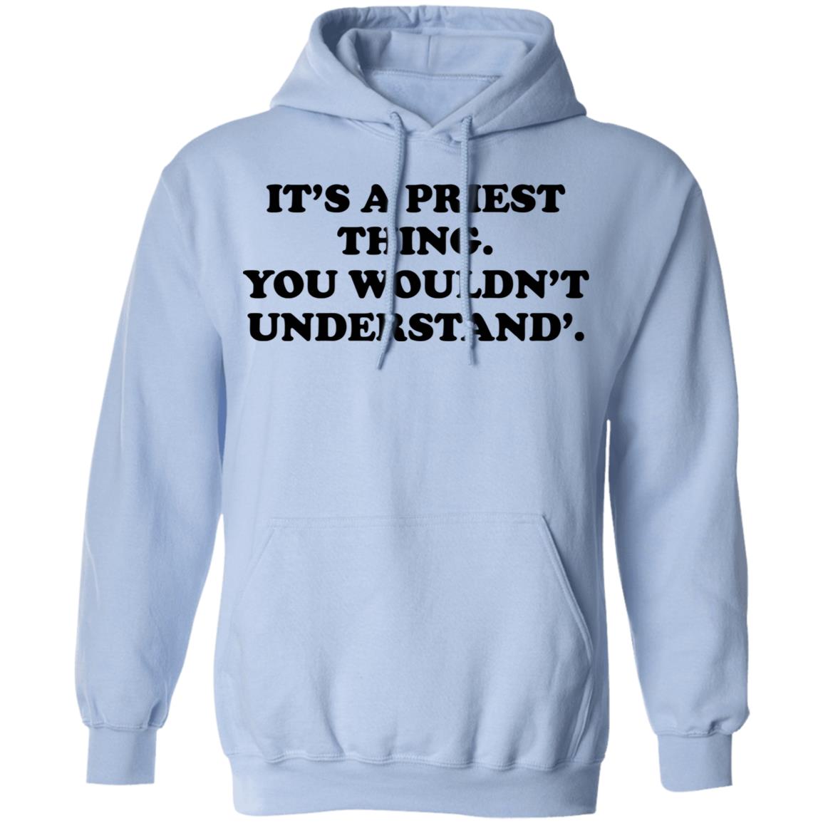 It’s A Priest Thing You Wouldn’t Understand Shirt, Hoodie, Tank