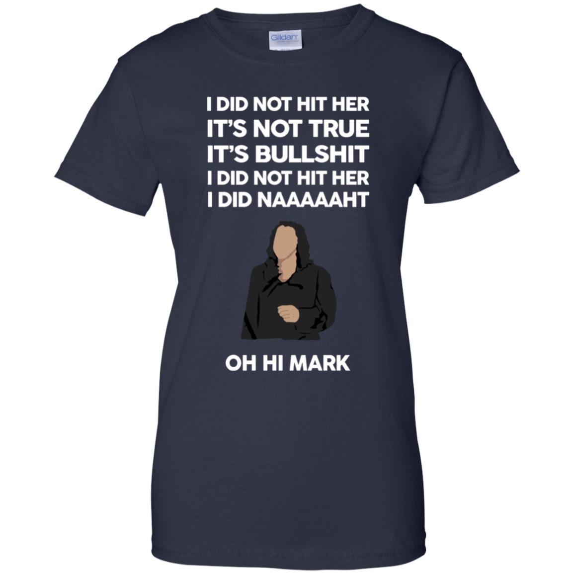 I Did Not Hit Her It’s Not True It’s Bullshit I Did Not Hit Her I Did Naaaaaht Oh Hi Mark T-Shirts, Hoodie, Tank