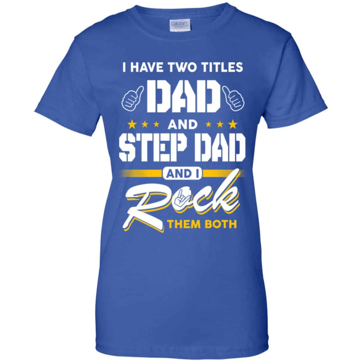 I Have Two Titles Dad And Step Dad And I Rock Them Both T-Shirts, Hoodie, Tank