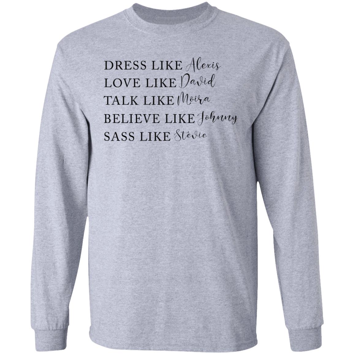 Dress Like Alexis Love Like David Talk Like Moira Believe Like Johnny Sass Like Stevie Shirt, Hoodie, Tank