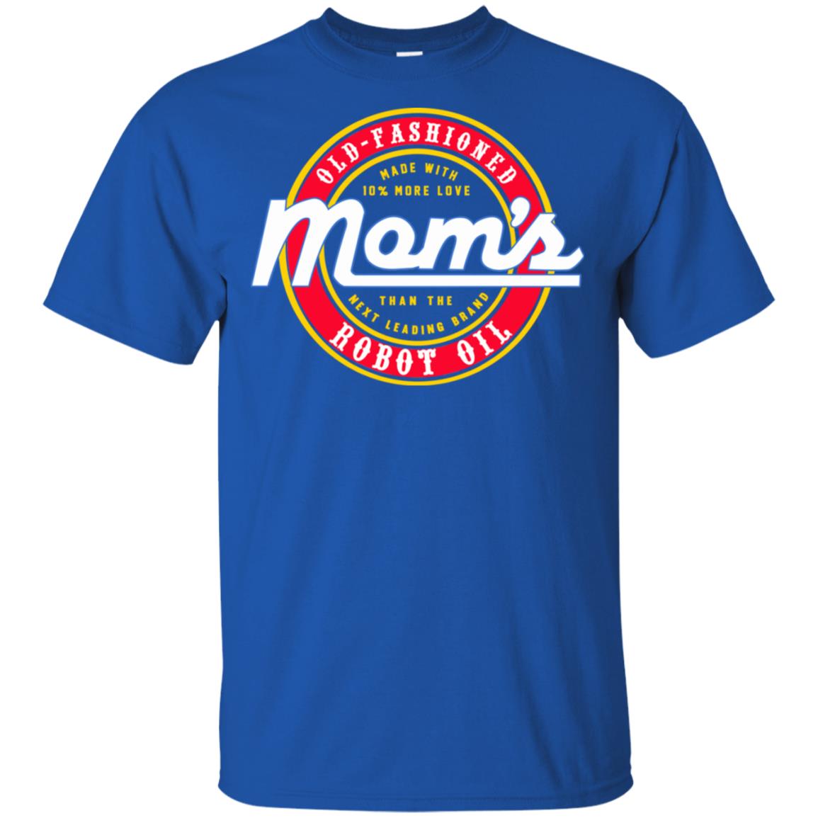 Mom’s Old Fashioned Robot Oil T-Shirts, Hoodie, Tank