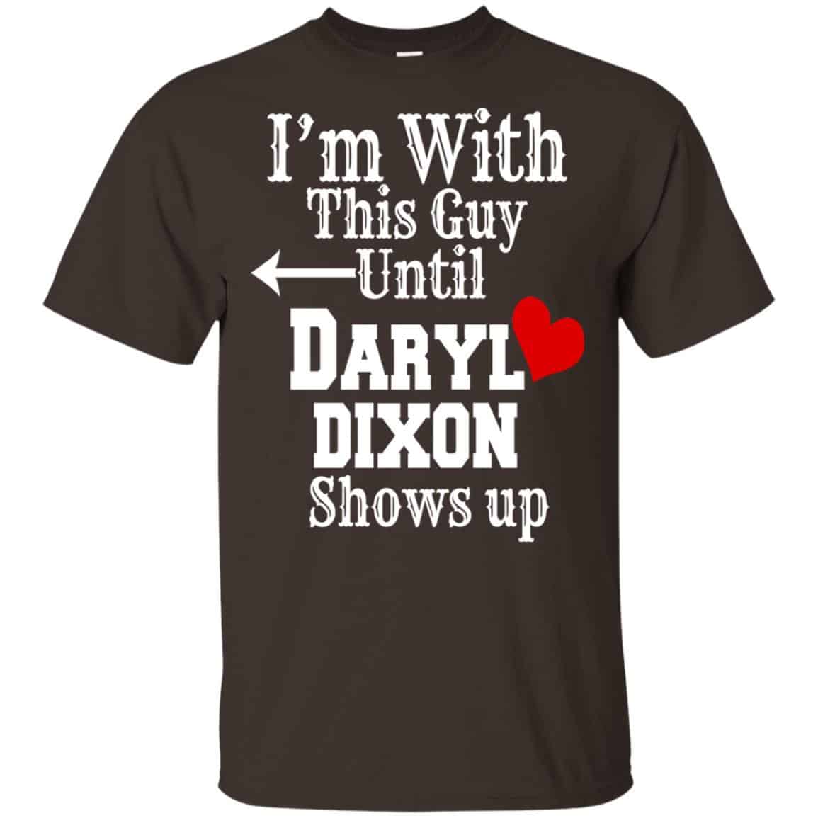 I’m With This Guy Until Daryl Dixon Shows Up T-Shirts, Hoodie, Tank