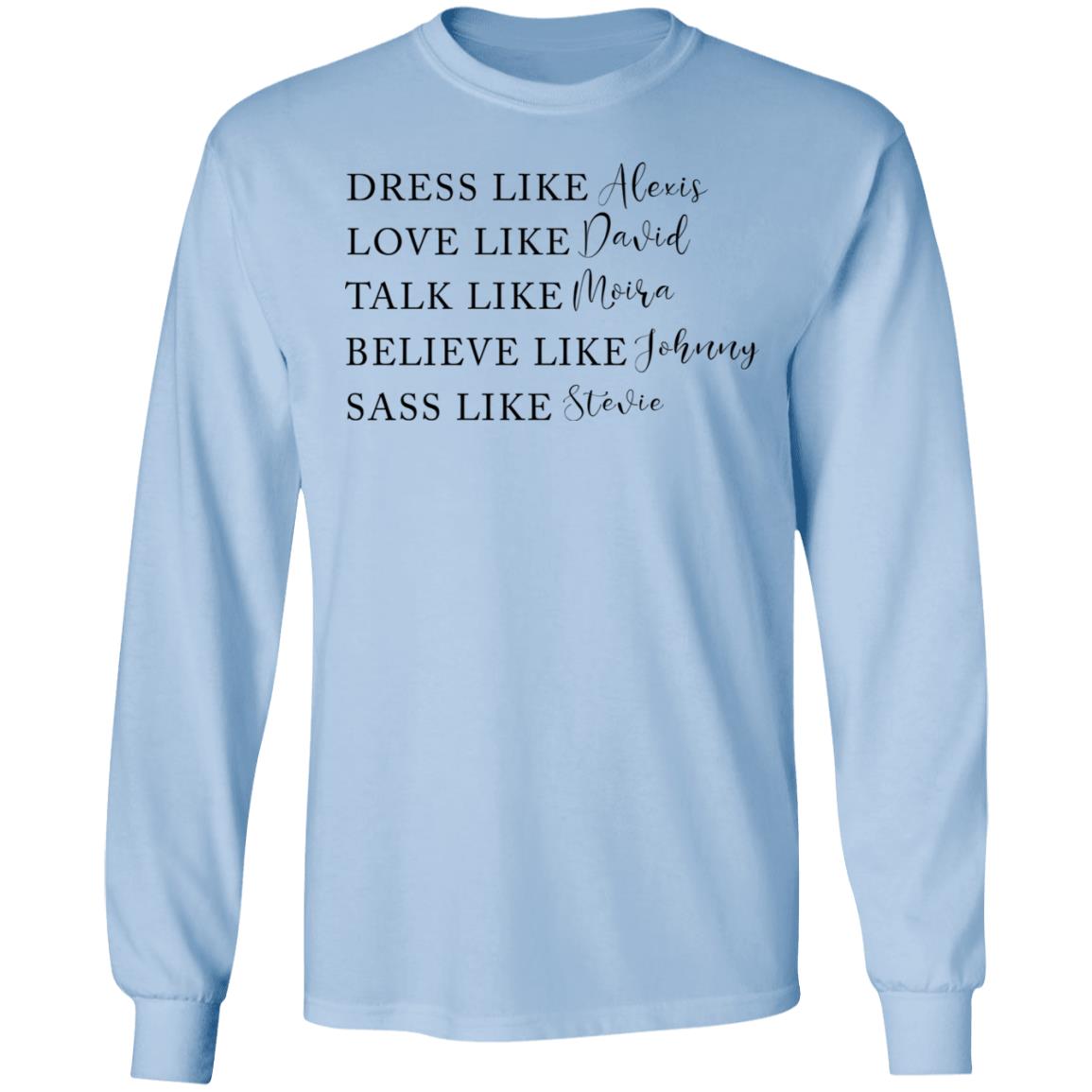 Dress Like Alexis Love Like David Talk Like Moira Believe Like Johnny Sass Like Stevie Shirt, Hoodie, Tank