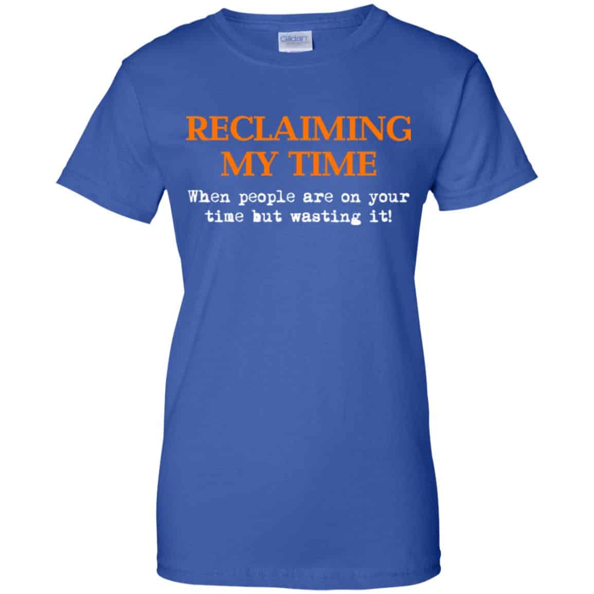 Reclaiming My Time When People Are On Your Time But Wasting It Shirt, Hoodie, Tank