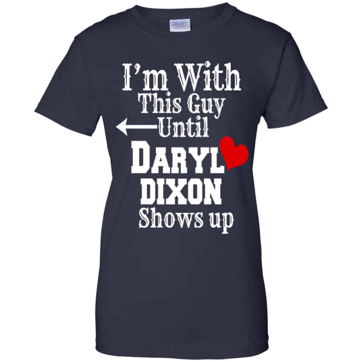 I’m With This Guy Until Daryl Dixon Shows Up T-Shirts, Hoodie, Tank