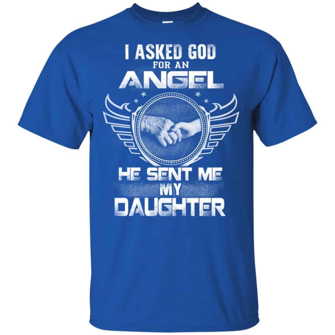I Asked God For An Angel He Sent Me My Daughter Shirt, Hoodie, Tank
