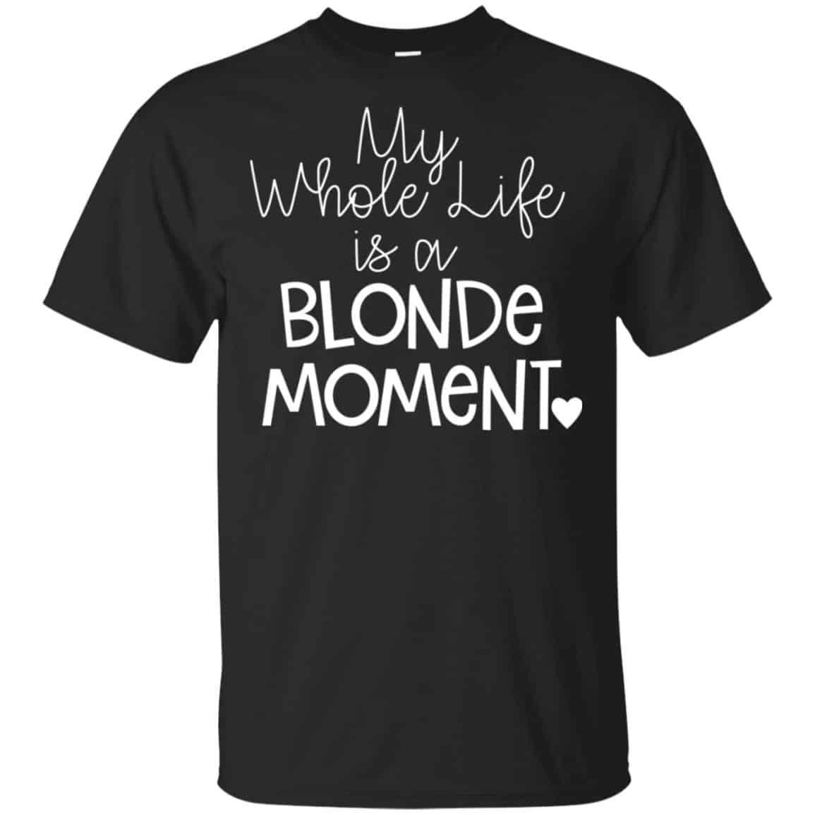 My Whole Life Is A Blonde Moment Shirt, Hoodie, Tank