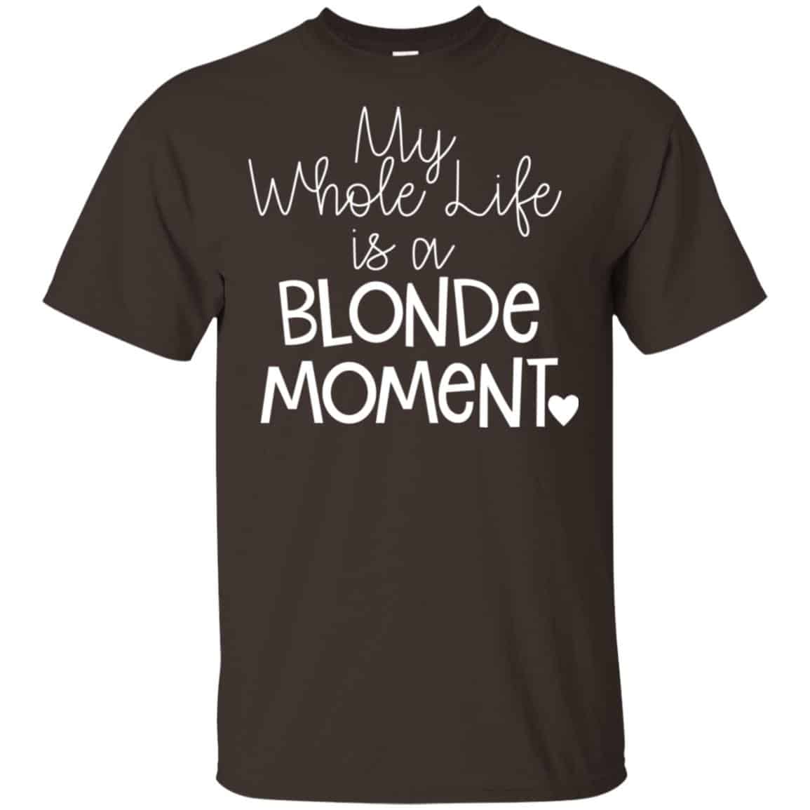 My Whole Life Is A Blonde Moment Shirt, Hoodie, Tank
