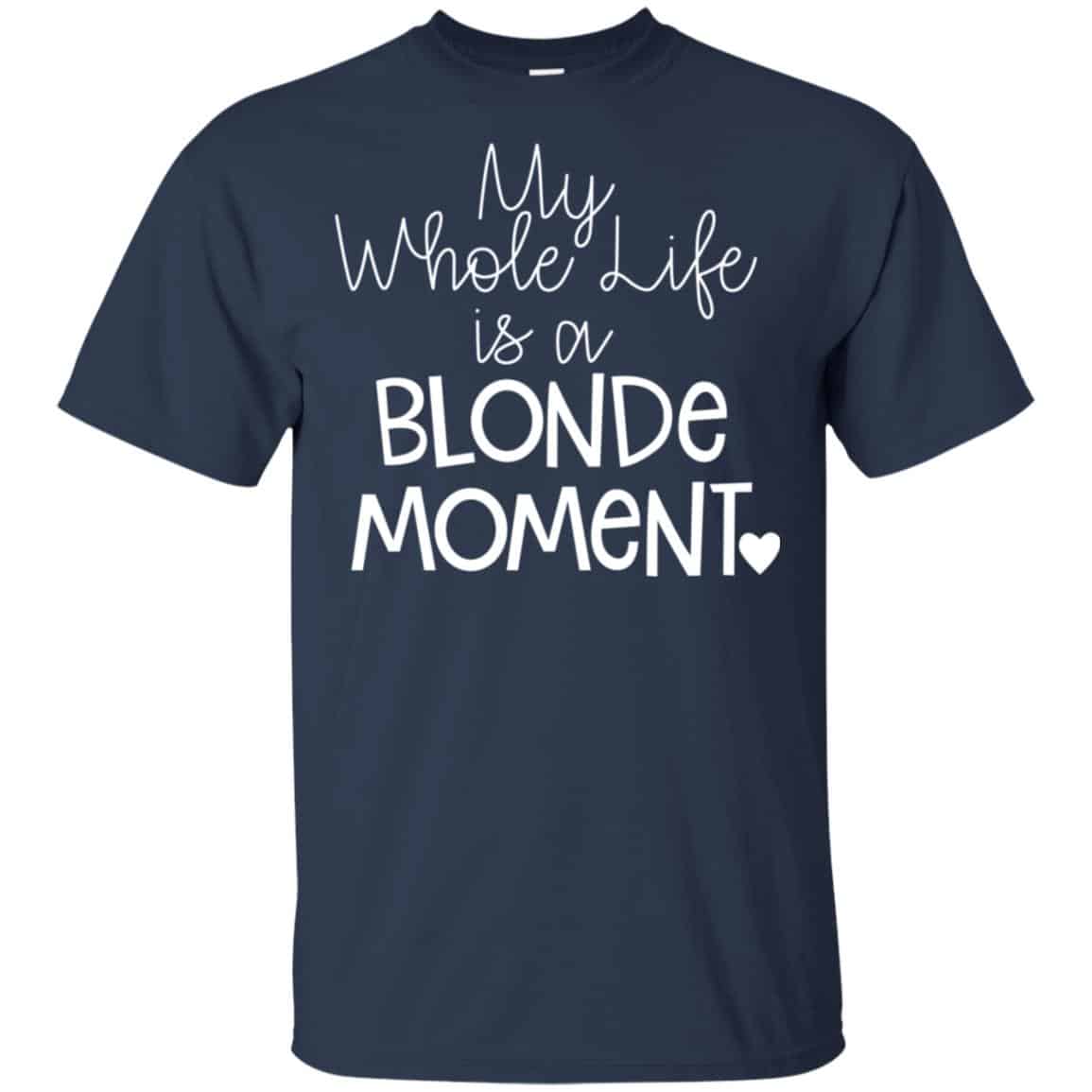 My Whole Life Is A Blonde Moment Shirt, Hoodie, Tank