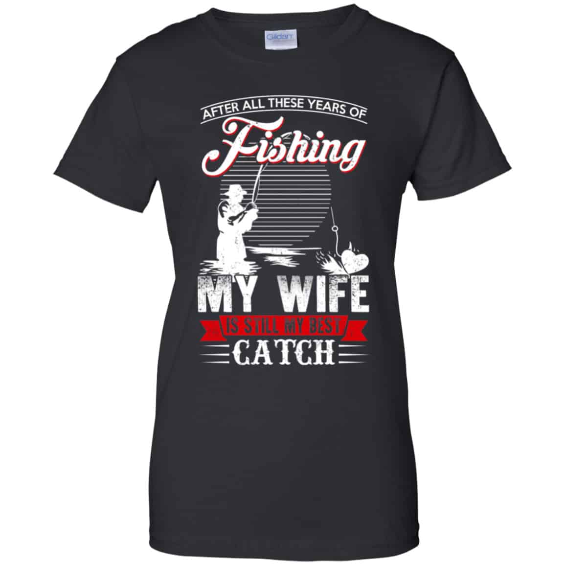 After All These Years Of Fishing My Wife Is Still My Best Catch T-Shirts, Hoodie, Tank
