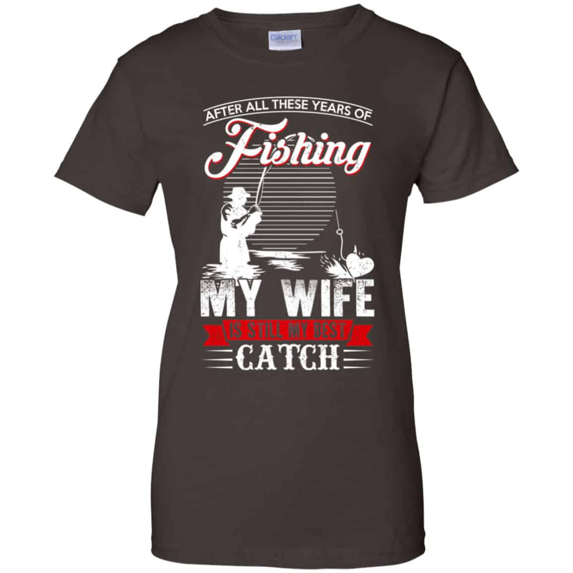 After All These Years Of Fishing My Wife Is Still My Best Catch T-Shirts, Hoodie, Tank