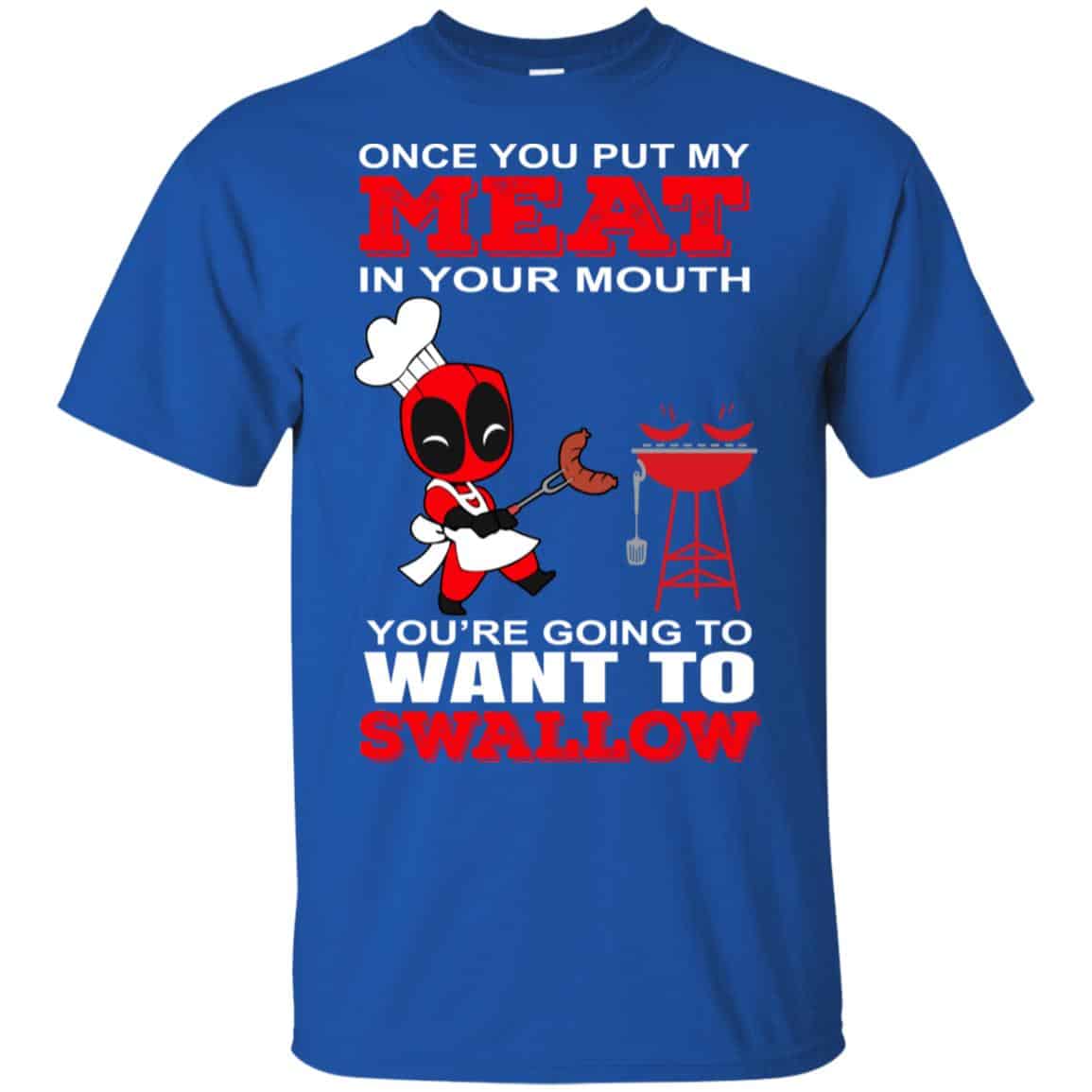 Deadpool Meat In Your Mouth You’re Going To Want To Swallow Shirt, Hoodie, Tank