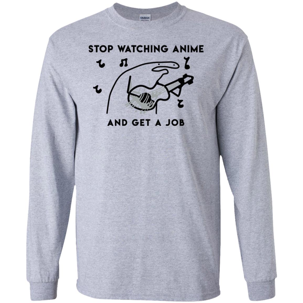 Stop Watching Anime And Get A Job T-Shirts, Hoodie, Tank