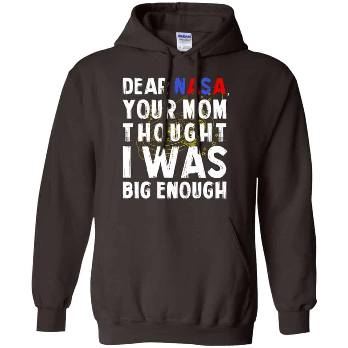 Dear Nasa Your Mom Thought I Was Big Enough Shirt, Hoodie, Tank