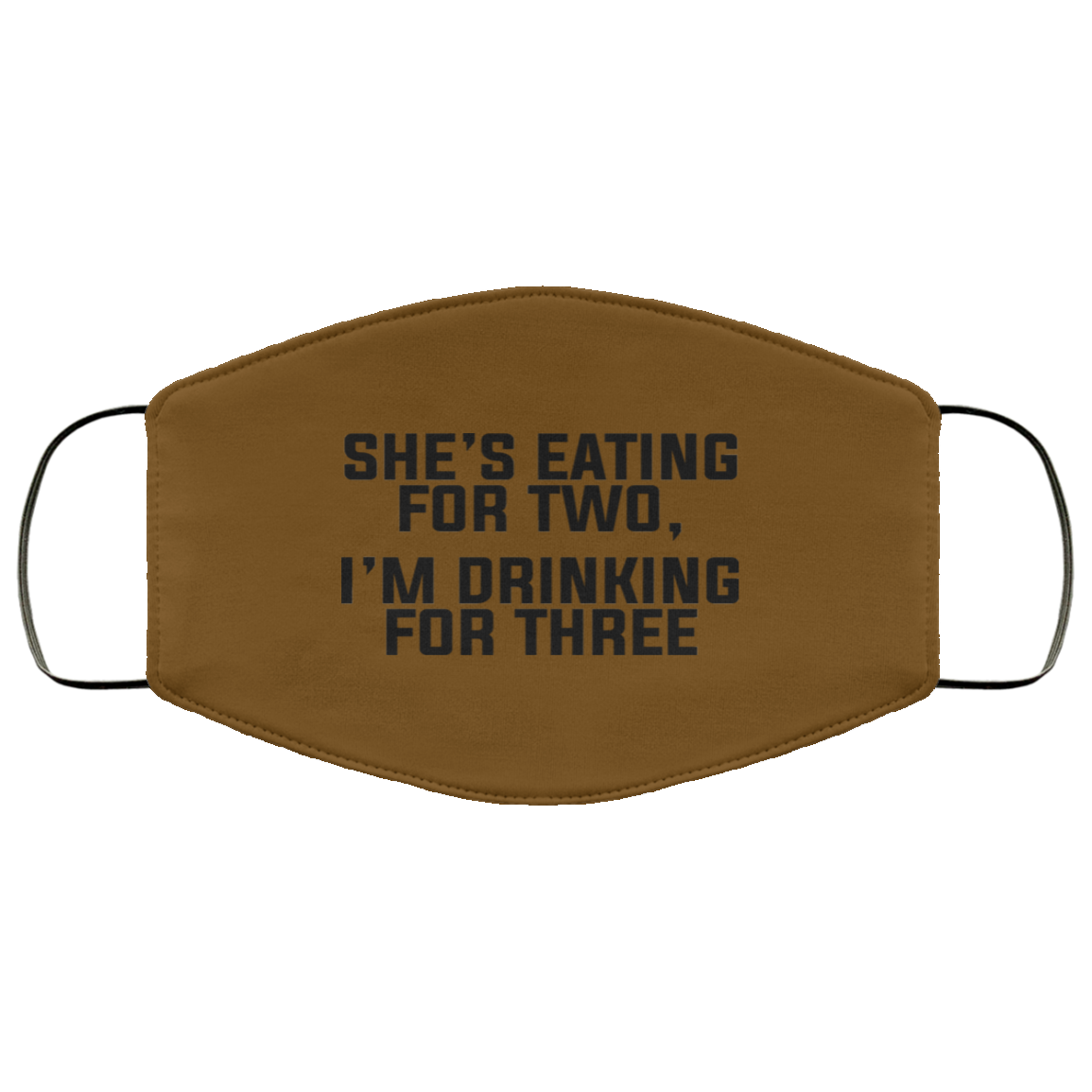 She’s Eating For Two I’m Drinking For Three Face Mask