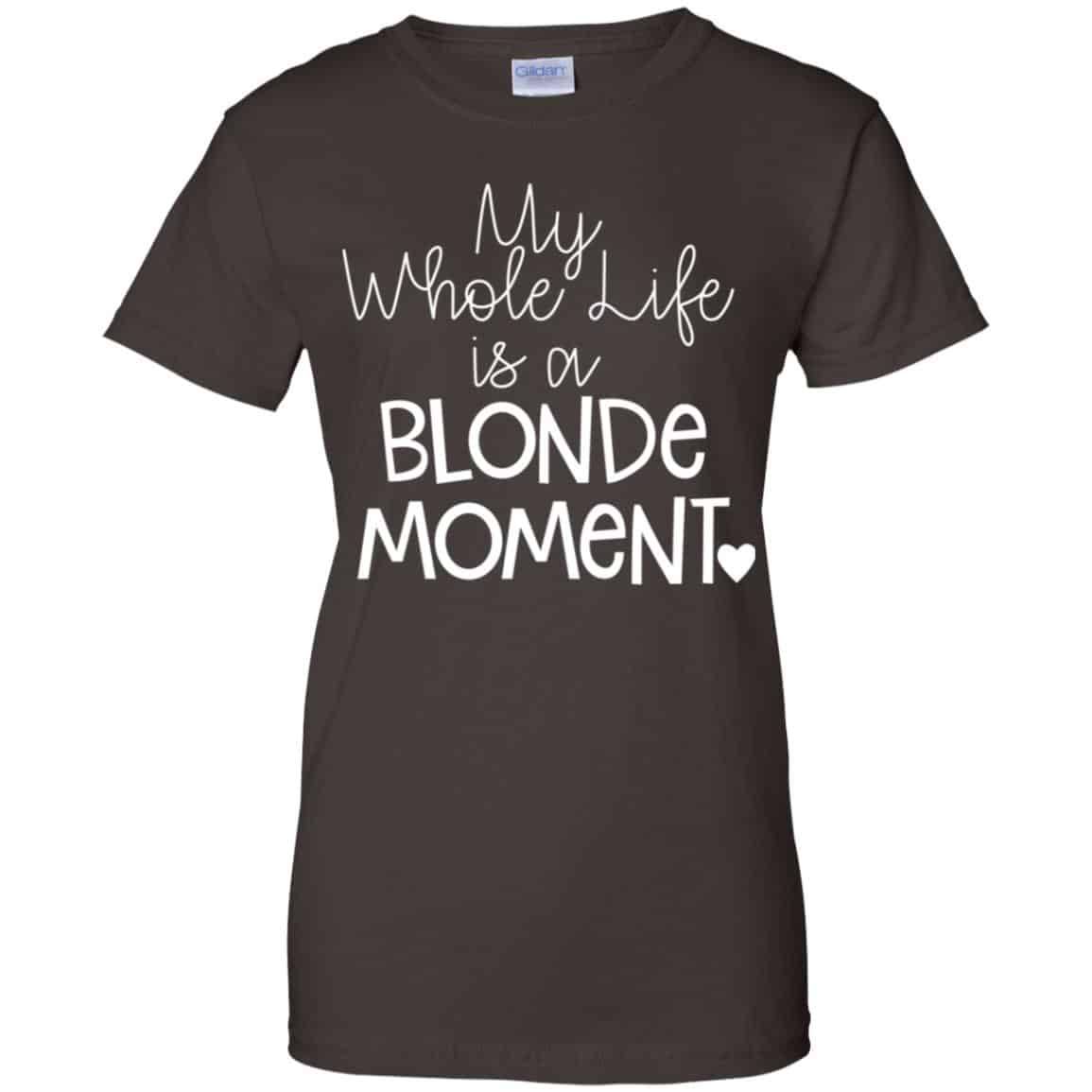 My Whole Life Is A Blonde Moment Shirt, Hoodie, Tank