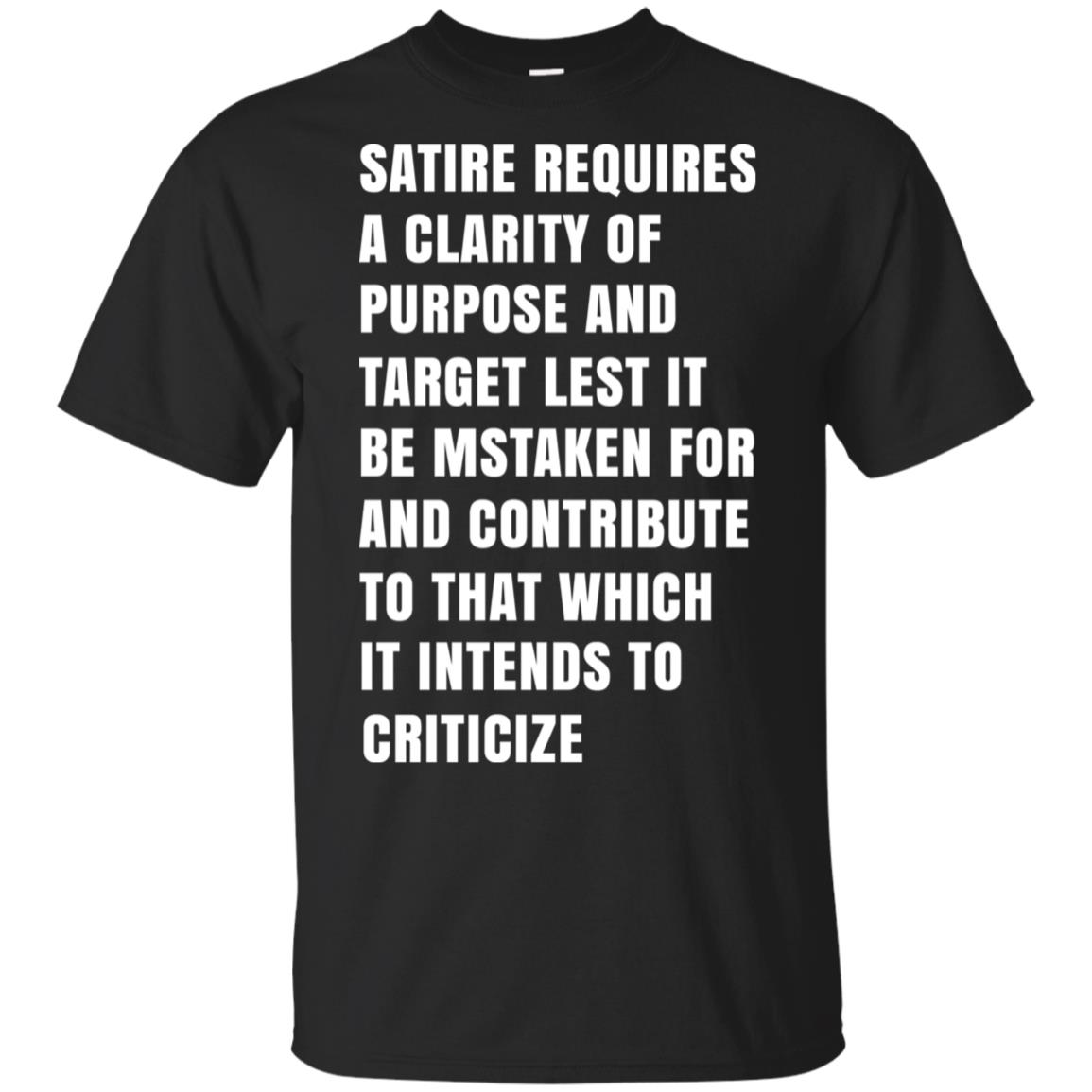 Satire Requires A Clarity Of Purpose And Target T-Shirts, Hoodie, Tank