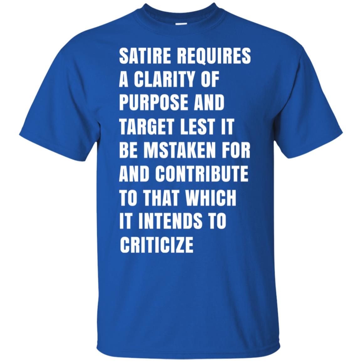 Satire Requires A Clarity Of Purpose And Target T-Shirts, Hoodie, Tank