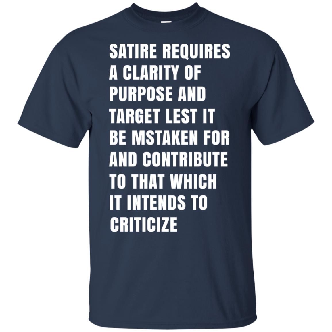 Satire Requires A Clarity Of Purpose And Target T-Shirts, Hoodie, Tank