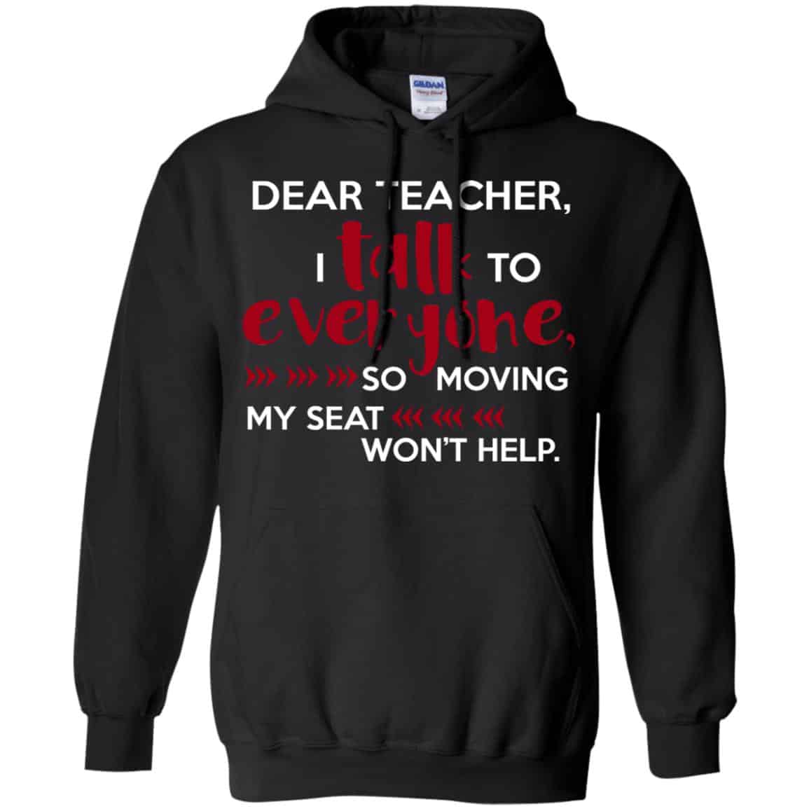 Dear Teacher I Talk To Everyone So Moving My Seat Won’t Help T-Shirts, Hoodie, Tank