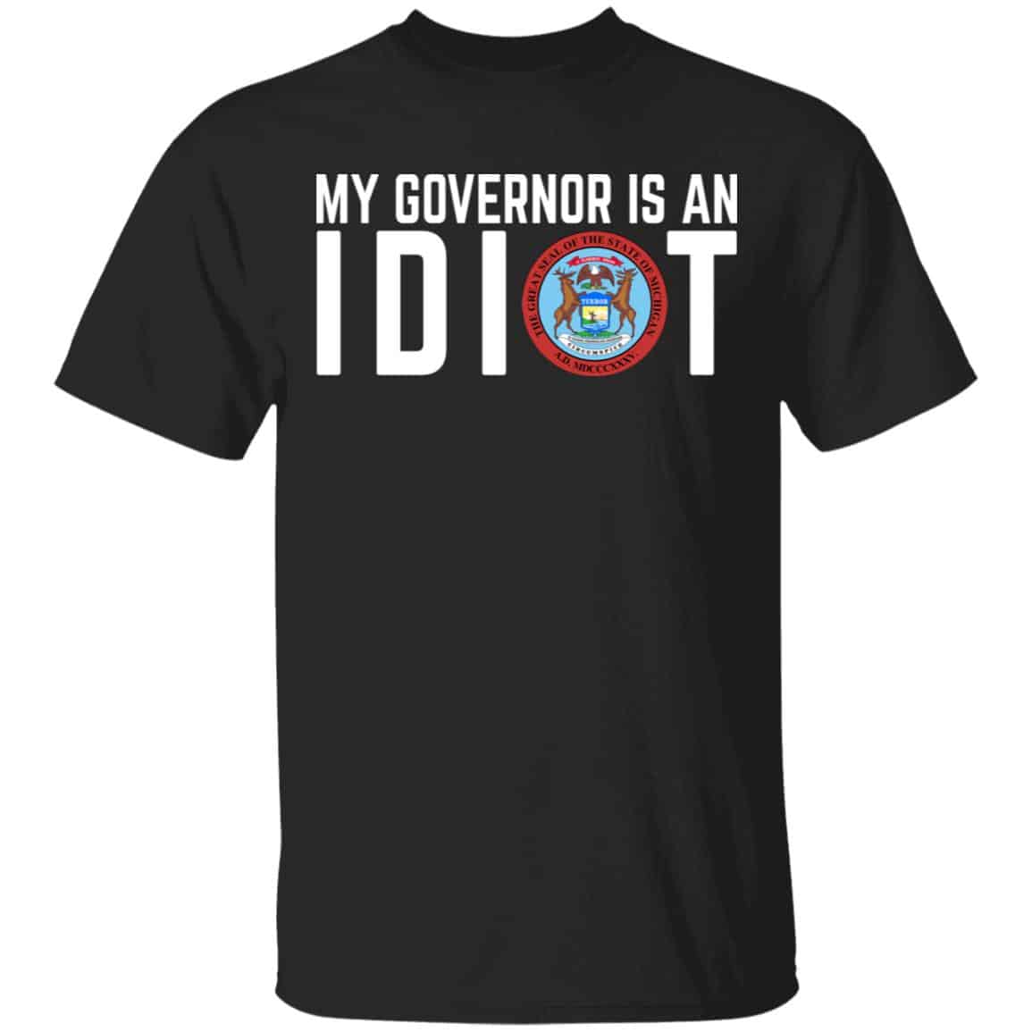 My Governor Is An Idiot Michigan Shirt, Hoodie, Tank