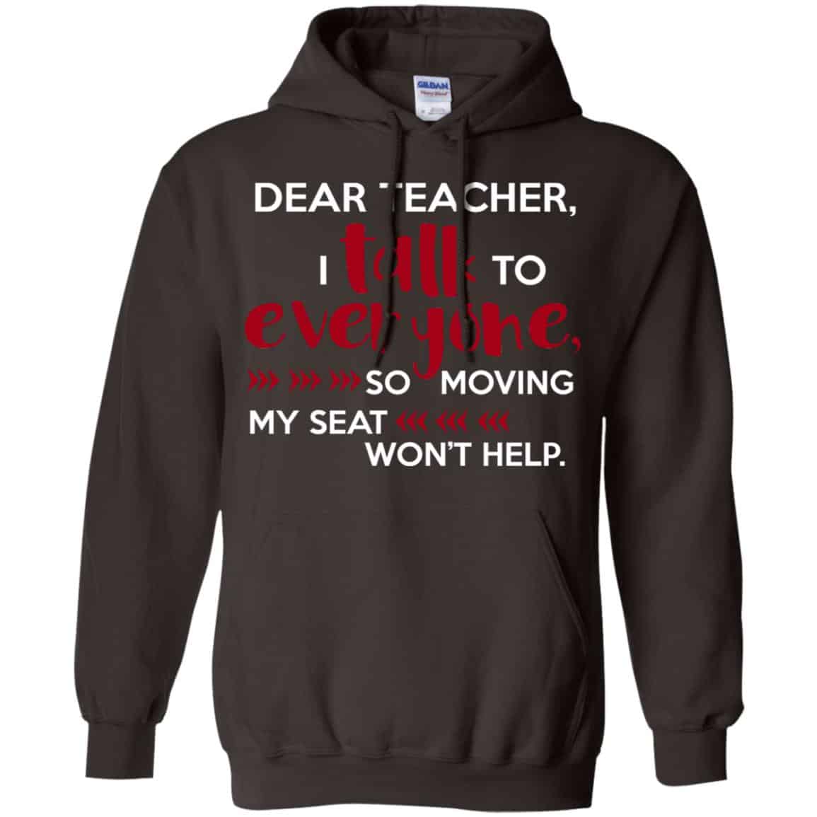 Dear Teacher I Talk To Everyone So Moving My Seat Won’t Help T-Shirts, Hoodie, Tank