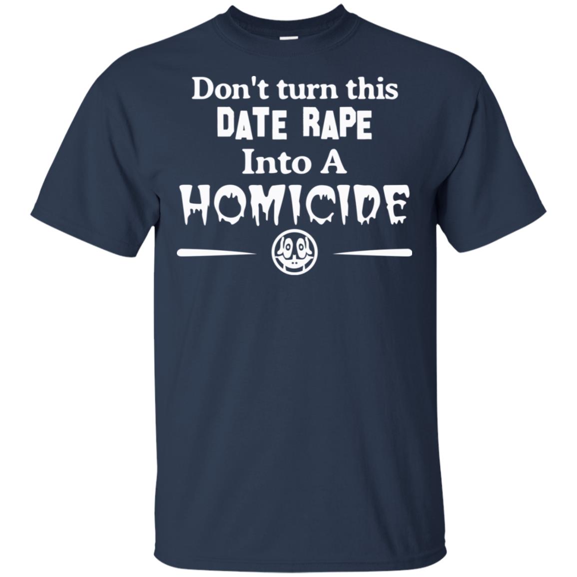 Don’t Turn This Date Rape Into A Homicide T-Shirts, Hoodie, Tank