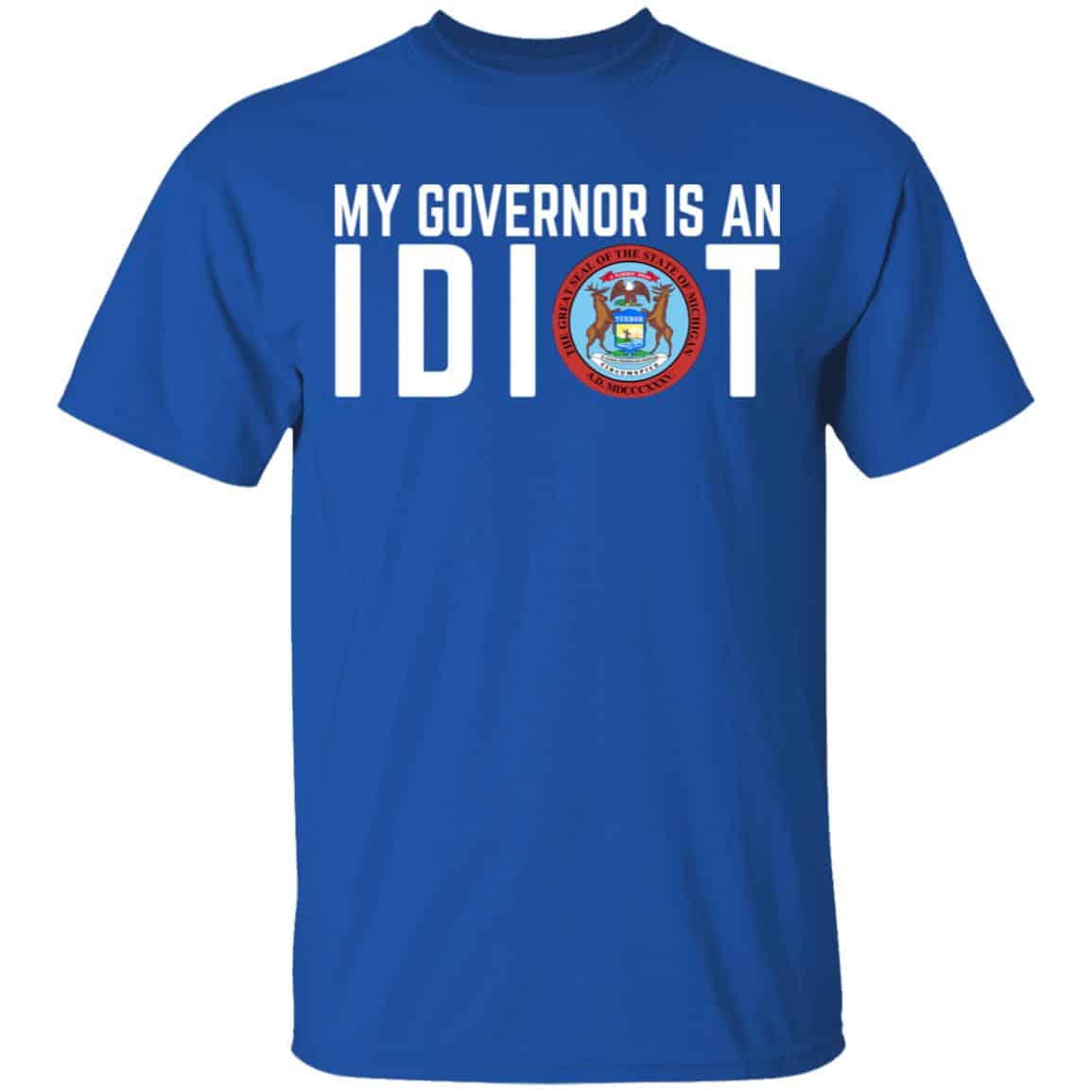 My Governor Is An Idiot Michigan Shirt, Hoodie, Tank