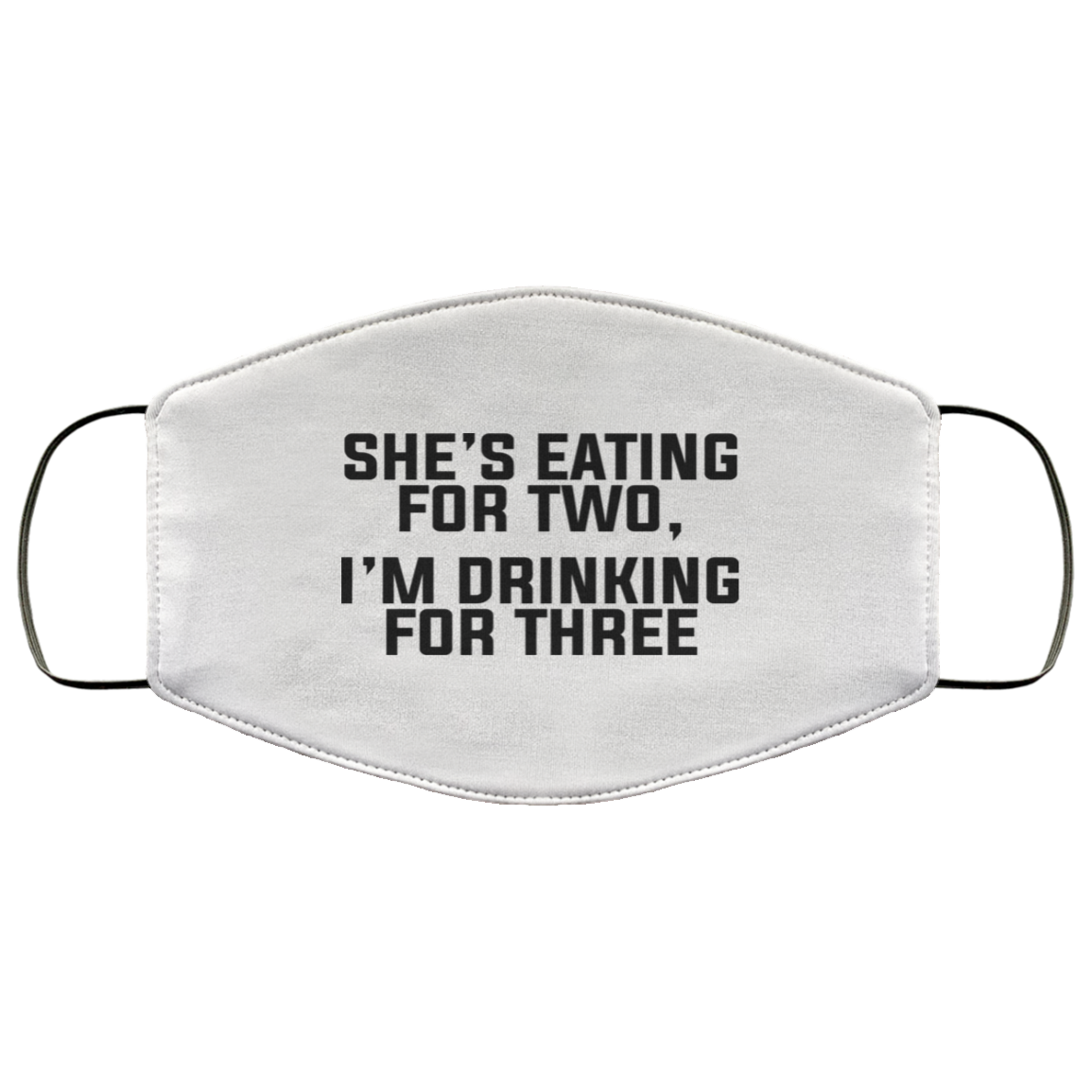 She’s Eating For Two I’m Drinking For Three Face Mask