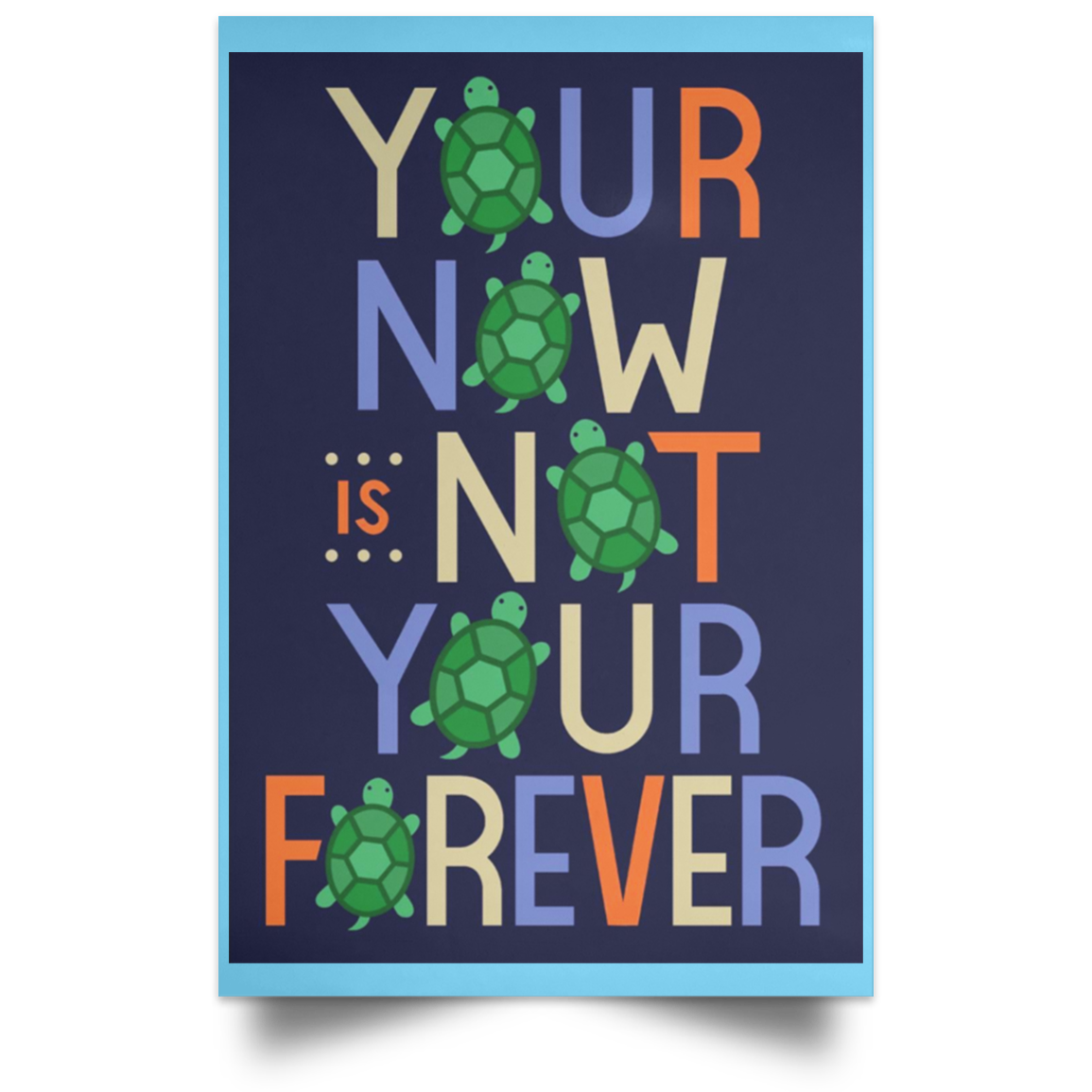 Your Now Is Not Your Forever Poster