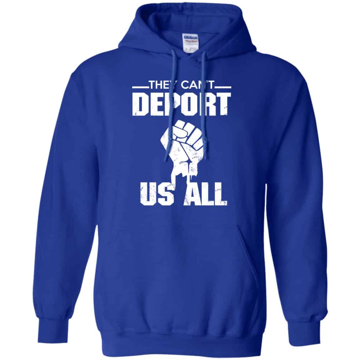 They Can’t Deport Us All Shirt, Hoodie, Tank