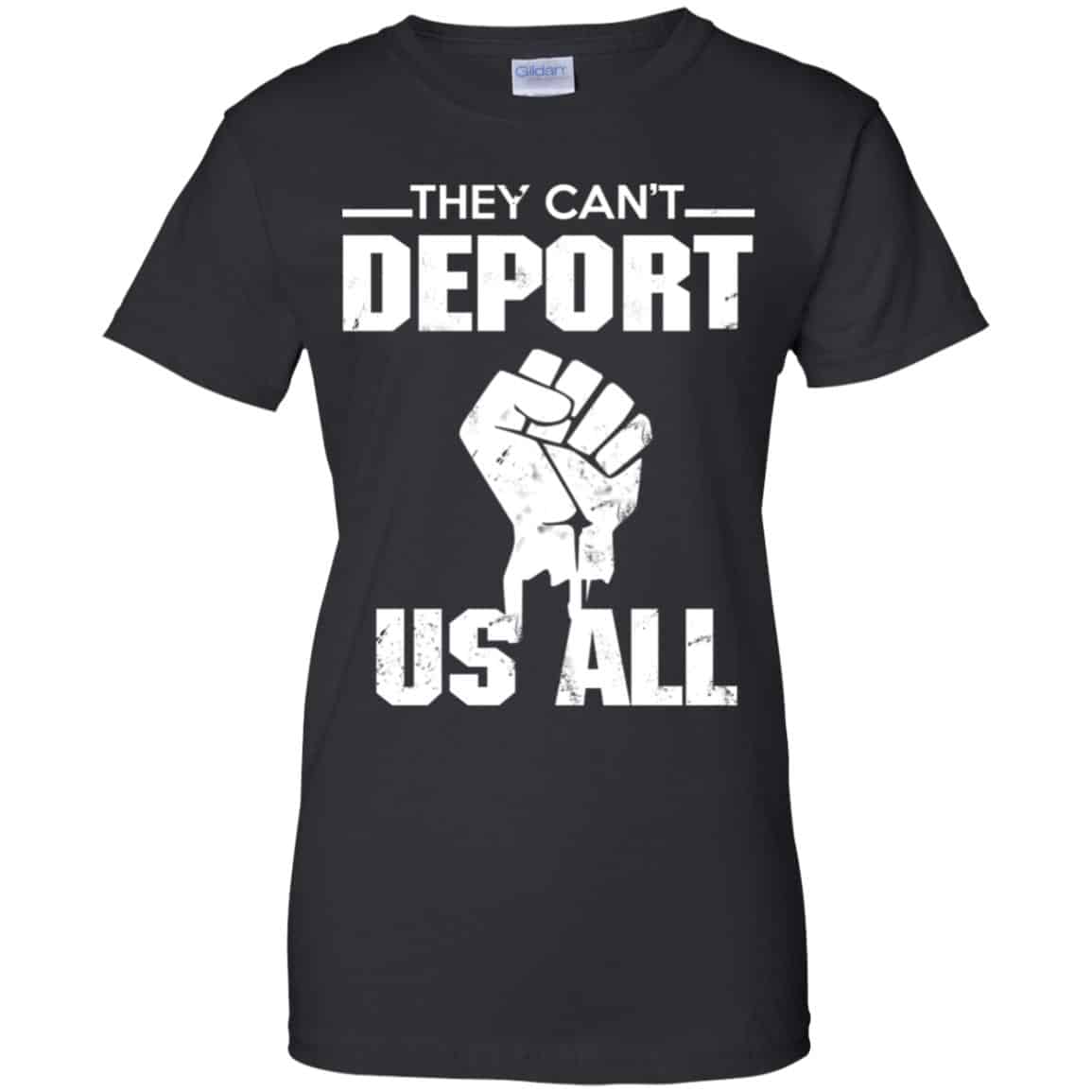 They Can’t Deport Us All Shirt, Hoodie, Tank