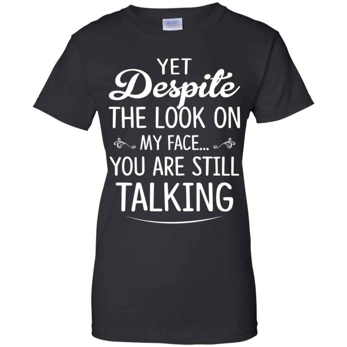 Yet Despite The Look On My Face You Are Still Shirt, Hoodie, Tank