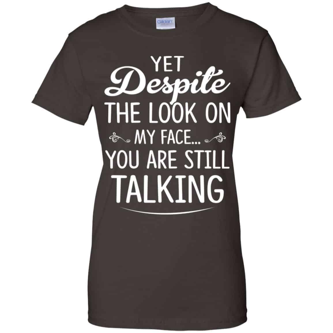 Yet Despite The Look On My Face You Are Still Shirt, Hoodie, Tank