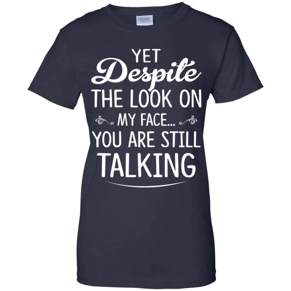 Yet Despite The Look On My Face You Are Still Shirt, Hoodie, Tank